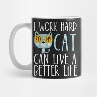 I work hard so my cat can live a better life Mug